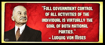 Ludwig von Mises - Full government control of all activities of the individual is virtually the goal of both national parties