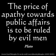 Plato - The price of apathy towards public affairs is to be ruled by evil men.