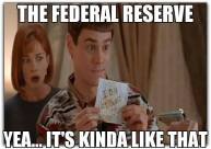 The Federal Reserve. Yea... it's kinda like that